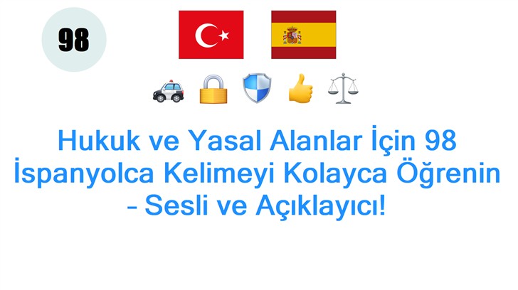 Hukuk ve Yasal Alanlar İçin 98 İspanyolca Kelimeyi Kolayca Öğrenin – Sesli ve Açıklayıcı!